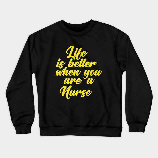 Life Is Better When You Are A Nurse Crewneck Sweatshirt by ProjectX23Red